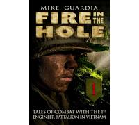 Fire in the Hole: Tales of Combat with the 1st Engineer Battalion in Vietnam