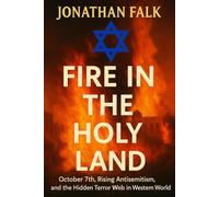FIRE IN THE HOLY LAND: Israel, Terror, and the Global Struggle for Truth