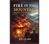 Fire In The Mountain: The Scotia Mine Disaster of 1976
