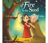 Fire in the Seed: Discovering Creative Intelligence and Radiance Within
