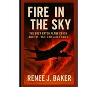 "Fire in the Sky”: The Boca Raton Plane Crash and the Fight for Safer Skies