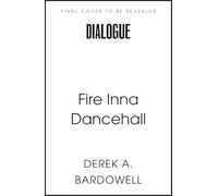 Fire Inna Dancehall: A Legacy of Sound, Style and Struggle