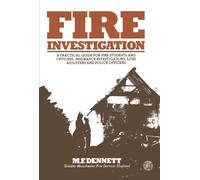 Fire Investigation: A Practical Guide for Students and Officers, Insurance Investigators, Loss Adjusters and Police Officers