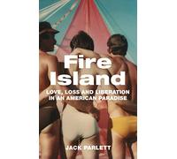 Fire Island: Love, Loss and Liberation in an American Paradise