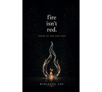 Fire isn't Red.: Poems of Ash and Seed
