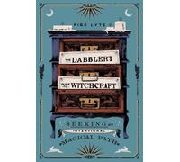 Fire Lyte – The Dabbler's Guide to Witchcraft: Seeking an Intentional Magical Path – Tascabile