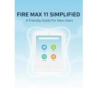 Fire Max 11 Simplified: A Friendly Guide For New Users