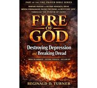 Fire of God: Destroying Depression and Breaking Dread: Warfare Prayers to Destroy Heaviness, Break Mental Strongholds, Silence the Enemy, and Restore Joy Through the Power of God