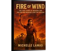Fire of Wind: The True Story of Mariana and the Vineyard Workers' Fight for Survival