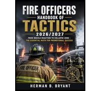 Fire Officers Handbook of Tactics 2026/2027: From Nozzle Reaction to Collapse Zone - The Essential Math for Promotional Success