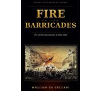Fire on the Barricades: The German Revolutions of 1848-1849