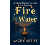 Fire on the Water: A Global Journey Through Light Festivals