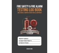 Fire Safety & Fire Alarm Testing Log Book: Weekly Fire Alarm Tests, Emergency Lighting Checks, Fire Extinguisher Inspections, & Fire Drill Records for Commercial Buildings