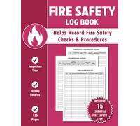 Fire Safety Log Book: Fire Alarm, Emergency Lighting, Extinguishers, Drills, Training & Safety Logs
