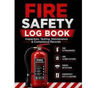 Fire Safety Log Book: Inspection, Testing, Maintenance & Compliance Records for Fire Extinguishers, Alarm Systems, Smoke Detectors, Emergency Lighting & Fire Safety Equipment