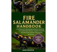 FIRE SALAMANDER HANDBOOK: A Professional Herpetological Manual Detailing Fire Salamander Behavior, Disease Prevention, and Data-Driven Welfare Optimization Techniques