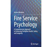 Fire Service Psychology: A Comprehensive Approach to Enhancing Firefighter Health, Safety, and Longevity