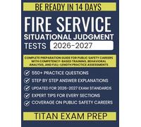 Fire Service Situational Judgment Tests 2026-2027: Complete Preparation Guide for Public Safety Careers with Competency-Based Training, Behavioral Analysis, and Full-Length Practice Assessments