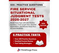 FIRE SERVICE SITUATIONAL JUDGMENT TESTS 2026-2027: Master Every Topic with 600+ Practice Questions, 6 Full-Length Tests, Detailed Explanations, and Effective Study Plans for Exam Readiness