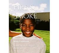 Fire & Smoke: The Family Man’s Grilling and Wing Cookbook