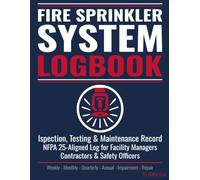 Fire Sprinkler System Logbook: NFPA 25-Aligned Inspection, Testing & Maintenance Record | Weekly, Monthly, Quarterly & Annual Log | Impairment, Repair & Deficiency Tracker for Facility Managers