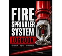 Fire Sprinkler System Logbook: Total Fire Safety Record, Sprinkler Inspection Journal & Maintenance Log