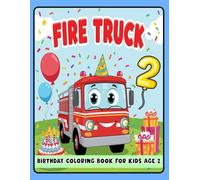Fire Truck Birthday Coloring Book for Kids 2: Fun and Exciting Birthday Coloring Pages for Toddlers - Fire Truck, Balloons, and Party Themes