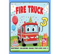 Fire Truck Birthday Coloring Book for Kids 3: Fun and Exciting Birthday Coloring Pages for Toddlers - Fire Truck, Balloons, and Party Themes