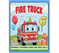 Fire Truck Birthday Coloring Book for Kids 6: Fun and Exciting Birthday Coloring Pages for Toddlers - Fire Truck, Balloons, and Party Themes