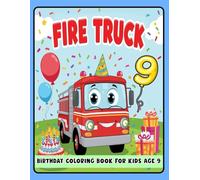 Fire Truck Birthday Coloring Book for Kids 9: Fun and Exciting Birthday Coloring Pages for Toddlers - Fire Truck, Balloons, and Party Themes