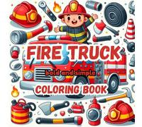 Fire truck bold and simple coloring book: 50 coloring pages Fire truck and Tolls for relieving stress and having fun