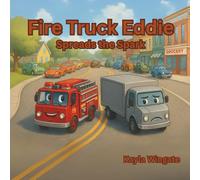 Fire Truck Eddie Spreads the Spark: A Children’s Book About Kindness, Friendship, and Managing Big Feelings