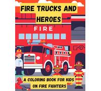 Fire Trucks and Heroes: A Coloring Book For Kids on Fire fighters