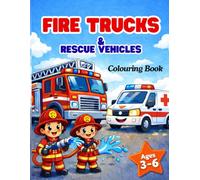 Fire Trucks and Rescue Vehicles: Colouring Book Ages 3-6