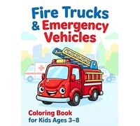 Fire Trucks & Emergency Vehicles Coloring Book for Kids Ages 3-8: Easy and Medium Rescue Coloring Pages with Firefighters, Ambulances, Police Cars, ... for Toddlers, Preschool & Early Learning