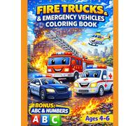 Fire Trucks & Emergency Vehicles Coloring Book for Kids Ages 4-6 with BONUS ABC Alphabet & Numbers: Fun Fire Truck, Police Car and Ambulance Coloring ... Preschool Kids | Easy and Engaging Designs