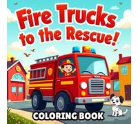 Fire Trucks to the Rescue!: A Big & Bold Coloring Adventure with Fire Trucks, Brave Firefighters, and Rescue Scenes - Perfect for Kids Ages 3-8