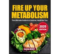 FIRE UP YOUR METABOLISM: The Ultimate Guide To a Learner, Healthier You