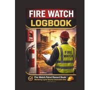 FIRE WATCH LOGBOOK: Monitoring Log for Security & Construction Sites | Daily Fire Watch Patrol Record Book size 8.5 x11