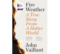 Fire Weather: A True Story from a Hotter World - Shortlisted for the Baillie