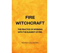 Fire Witchcraft - The practice of working with the element of fire
