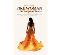 Fire Woman - In the Temple of Desire: A Sacred Journey through Surrender, Pleasure, and Devotion