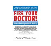 Fire Your Doctor!: How to Be Independently Healthy