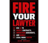 Fire Your Lawyer: Use AI To Create Contracts, Understand Agreements, and Handle Legal Work Faster