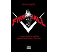 Fireball. L'avanguarda dell'heavy metal negli anni 70 e 80 a Padova e nel Veneto