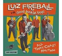 FIREBALL, LUIZ & THE GOOD - 7-ALL THAT CRAZY RHYTHM