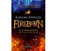 Fireborn. Il giuramento dei cacciatori
