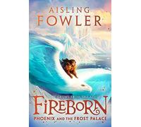 Fireborn: Phoenix and the Frost Palace: New for 2023, the next thrilling adventure in the children’s fantasy series: Book 2: The second thrilling ... in this captivating children’s fantasy series