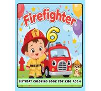 Firefighter Birthday Coloring Book for Kids Age 6: Cute Firefighter Coloring Book with Fire Trucks, Balloons & Birthday Fun
