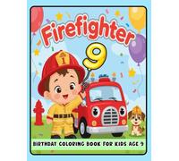 Firefighter Birthday Coloring Book for Kids Age 9: Cute Firefighter Coloring Book with Fire Trucks, Balloons & Birthday Fun